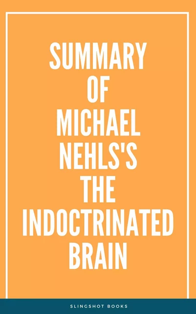 Summary of Michael Nehls's The Indoctrinated Brain -  Slingshot Books - Slingshot Books