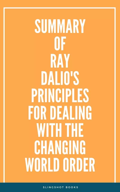 Summary of Ray Dalio's Principles for Dealing with the Changing World Order -  Slingshot Books - Slingshot Books