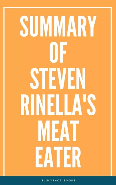 Summary of Steven Rinella's Meat Eater -  Slingshot Books - Slingshot Books