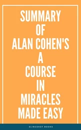 Summary of Alan Cohen's A Course in Miracles Made Easy