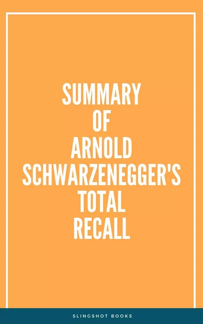 Summary of Arnold Schwarzenegger's Total Recall -  Slingshot Books - Slingshot Books