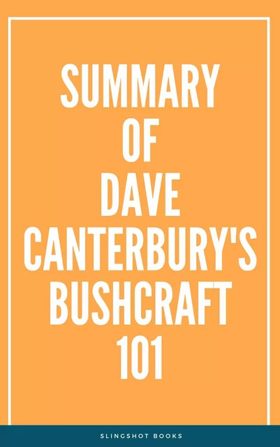 Summary of Dave Canterbury's Bushcraft 101 -  Slingshot Books - Slingshot Books