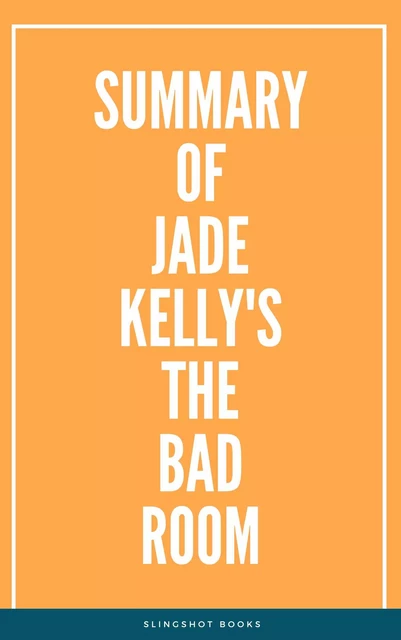 Summary of Jade Kelly's The Bad Room -  Slingshot Books - Slingshot Books