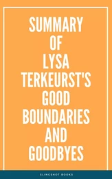 Summary of Lysa TerKeurst's Good Boundaries and Goodbyes