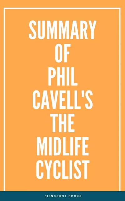 Summary of Phil Cavell's The Midlife Cyclist -  Slingshot Books - Slingshot Books