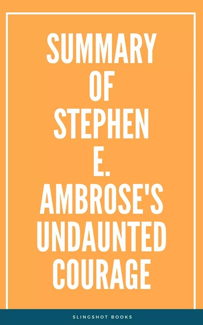 Summary of Stephen E. Ambrose's Undaunted Courage -  Slingshot Books - Slingshot Books