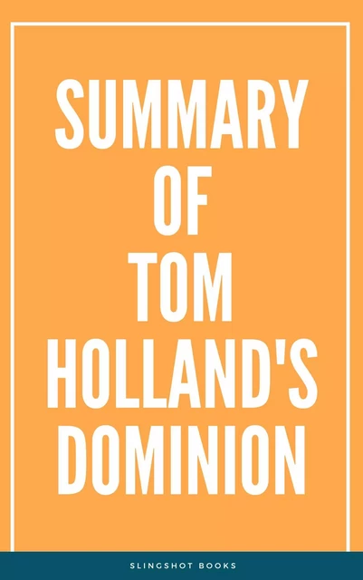 Summary of Tom Holland's Dominion -  Slingshot Books - Slingshot Books