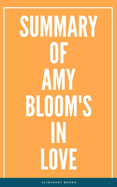 Summary of Amy Bloom's In Love -  Slingshot Books - Slingshot Books