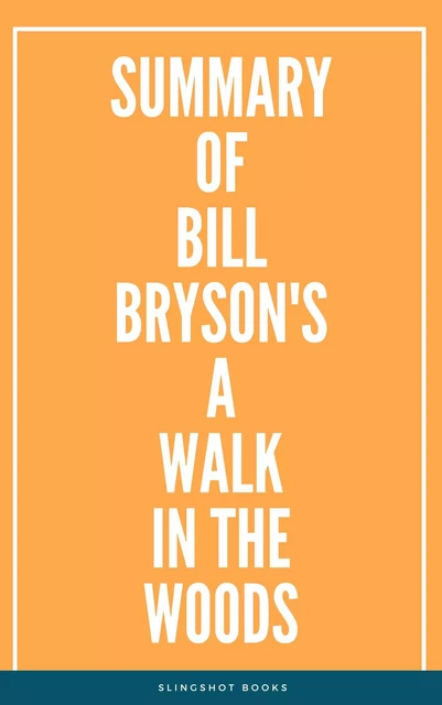 Summary of Bill Bryson's A Walk in the Woods -  Slingshot Books - Slingshot Books