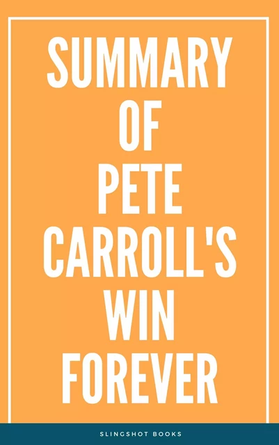 Summary of Pete Carroll's Win Forever -  Slingshot Books - Slingshot Books