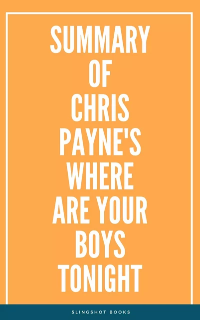 Summary of Chris Payne's Where Are Your Boys Tonight -  Slingshot Books - Slingshot Books