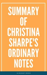 Summary of Christina Sharpe's Ordinary Notes