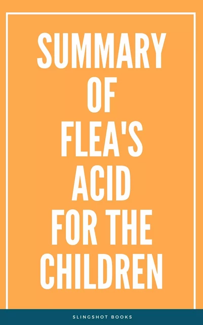 Summary of Flea's Acid for the Children -  Slingshot Books - Slingshot Books