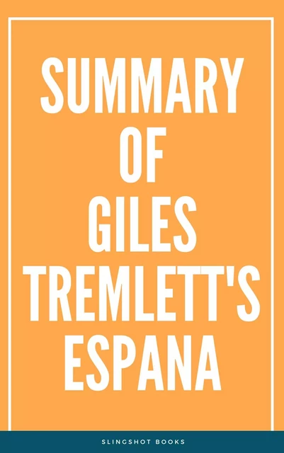 Summary of Giles Tremlett's Espana -  Slingshot Books - Slingshot Books