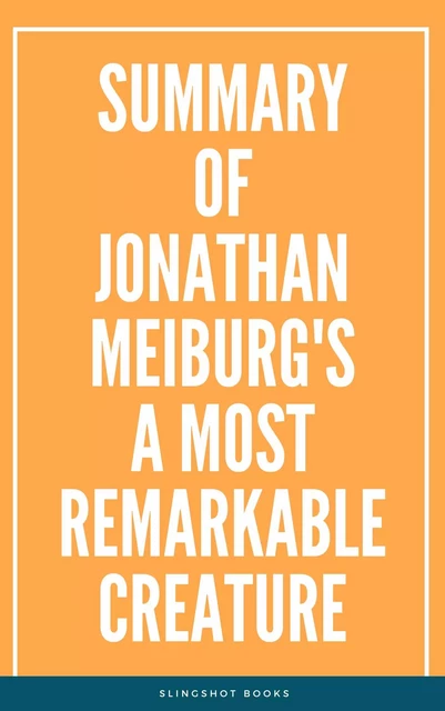 Summary of Jonathan Meiburg's A Most Remarkable Creature -  Slingshot Books - Slingshot Books