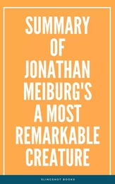 Summary of Jonathan Meiburg's A Most Remarkable Creature