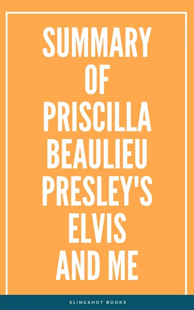 Summary of Priscilla Beaulieu Presley's Elvis and Me -  Slingshot Books - Slingshot Books