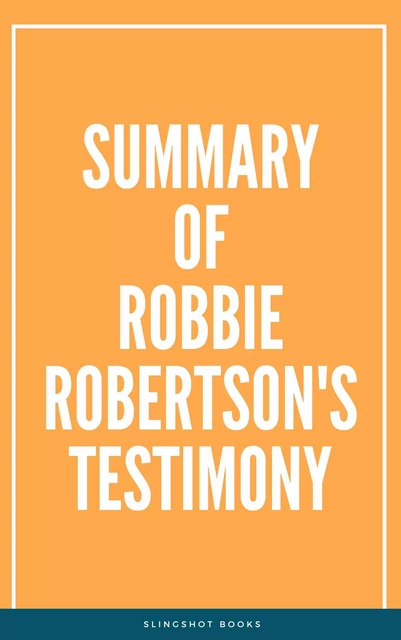 Summary of Robbie Robertson's Testimony -  Slingshot Books - Slingshot Books