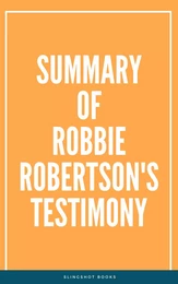 Summary of Robbie Robertson's Testimony