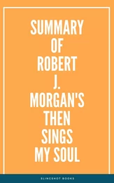 Summary of Robert J. Morgan's Then Sings My Soul