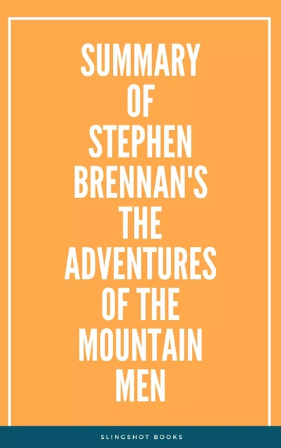 Summary of Stephen Brennan's The Adventures of the Mountain Men -  Slingshot Books - Slingshot Books