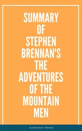 Summary of Stephen Brennan's The Adventures of the Mountain Men