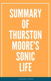 Summary of Thurston Moore's Sonic Life