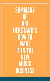 Summary of Ari Herstand's How To Make It in the New Music Business