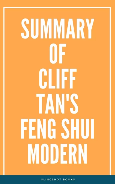 Summary of Cliff Tan's Feng Shui Modern -  Slingshot Books - Slingshot Books