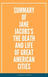 Summary of Jane Jacobs's The Death and Life of Great American Cities