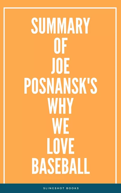 Summary of Joe Posnansk's Why We Love Baseball -  Slingshot Books - Slingshot Books