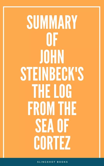 Summary of John Steinbeck's The Log from the Sea of Cortez -  Slingshot Books - Slingshot Books