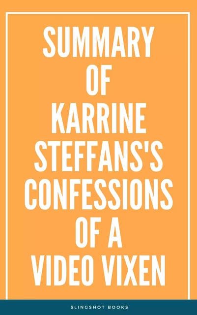 Summary of Karrine Steffans's Confessions of a Video Vixen -  Slingshot Books - Slingshot Books