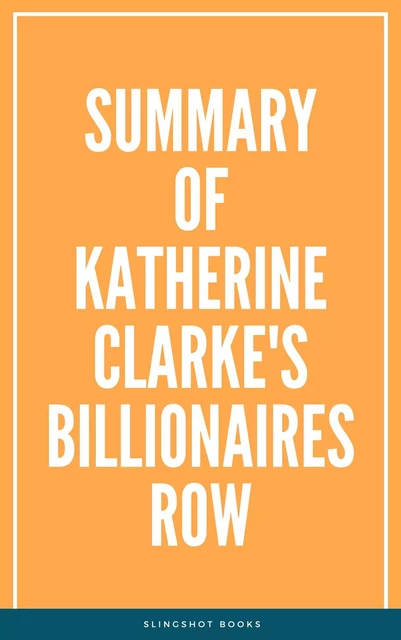 Summary of Katherine Clarke's Billionaires Row -  Slingshot Books - Slingshot Books