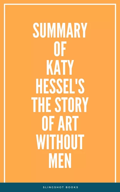 Summary of Katy Hessel's The Story of Art Without Men -  Slingshot Books - Slingshot Books