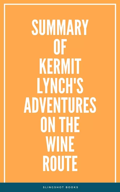 Summary of Kermit Lynch's Adventures on the Wine Route -  Slingshot Books - Slingshot Books