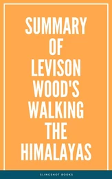 Summary of Levison Wood's Walking the Himalayas