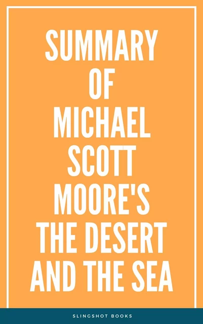 Summary of Michael Scott Moore's The Desert and the Sea -  Slingshot Books - Slingshot Books