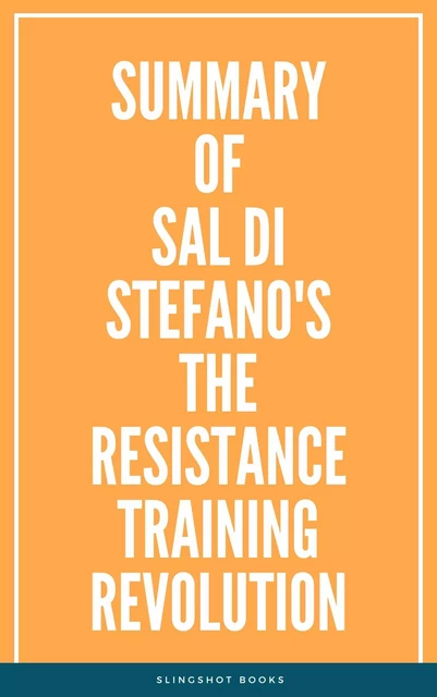 Summary of Sal Di Stefano's The Resistance Training Revolution -  Slingshot Books - Slingshot Books