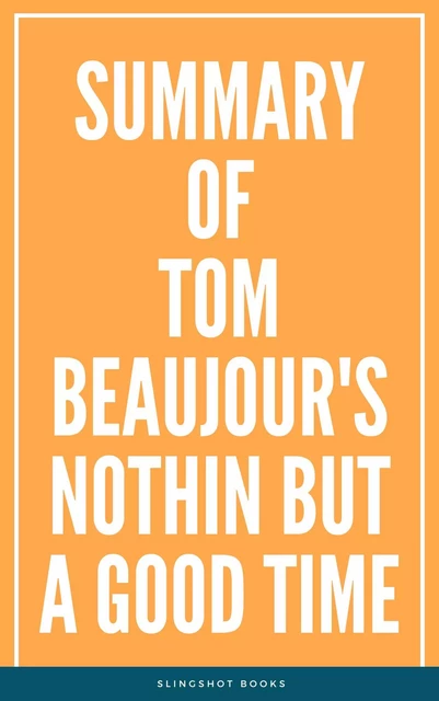 Summary of Tom Beaujour's Nothin but a Good Time -  Slingshot Books - Slingshot Books