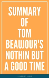 Summary of Tom Beaujour's Nothin but a Good Time