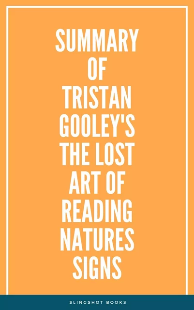 Summary of Tristan Gooley's The Lost Art of Reading Natures Signs -  Slingshot Books - Slingshot Books