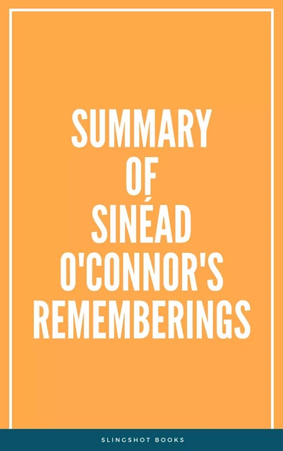 Summary of Sinéad O'Connor's Rememberings -  Slingshot Books - Slingshot Books