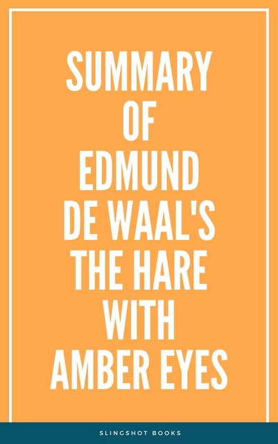 Summary of Edmund de Waal's The Hare with Amber Eyes -  Slingshot Books - Slingshot Books