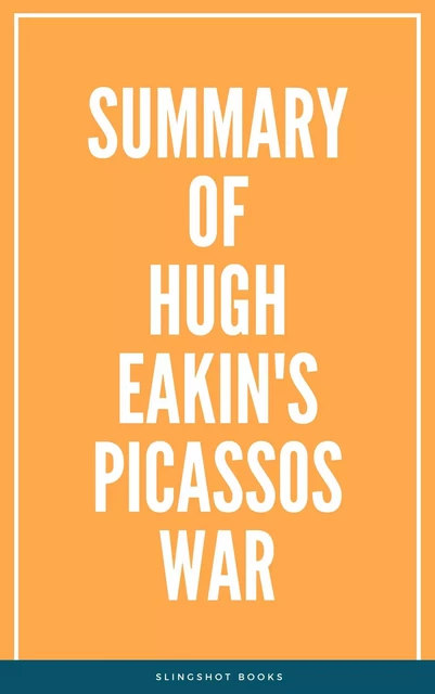 Summary of Hugh Eakin's Picassos War -  Slingshot Books - Slingshot Books