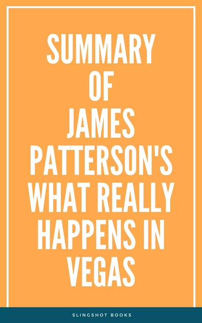 Summary of James Patterson's What Really Happens in Vegas -  Slingshot Books - Slingshot Books