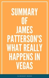 Summary of James Patterson's What Really Happens in Vegas