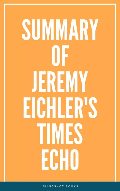 Summary of Jeremy Eichler's Times Echo -  Slingshot Books - Slingshot Books