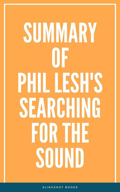 Summary of Phil Lesh's Searching for the Sound -  Slingshot Books - Slingshot Books