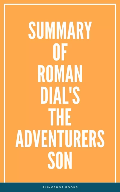 Summary of Roman Dial's The Adventurers Son -  Slingshot Books - Slingshot Books